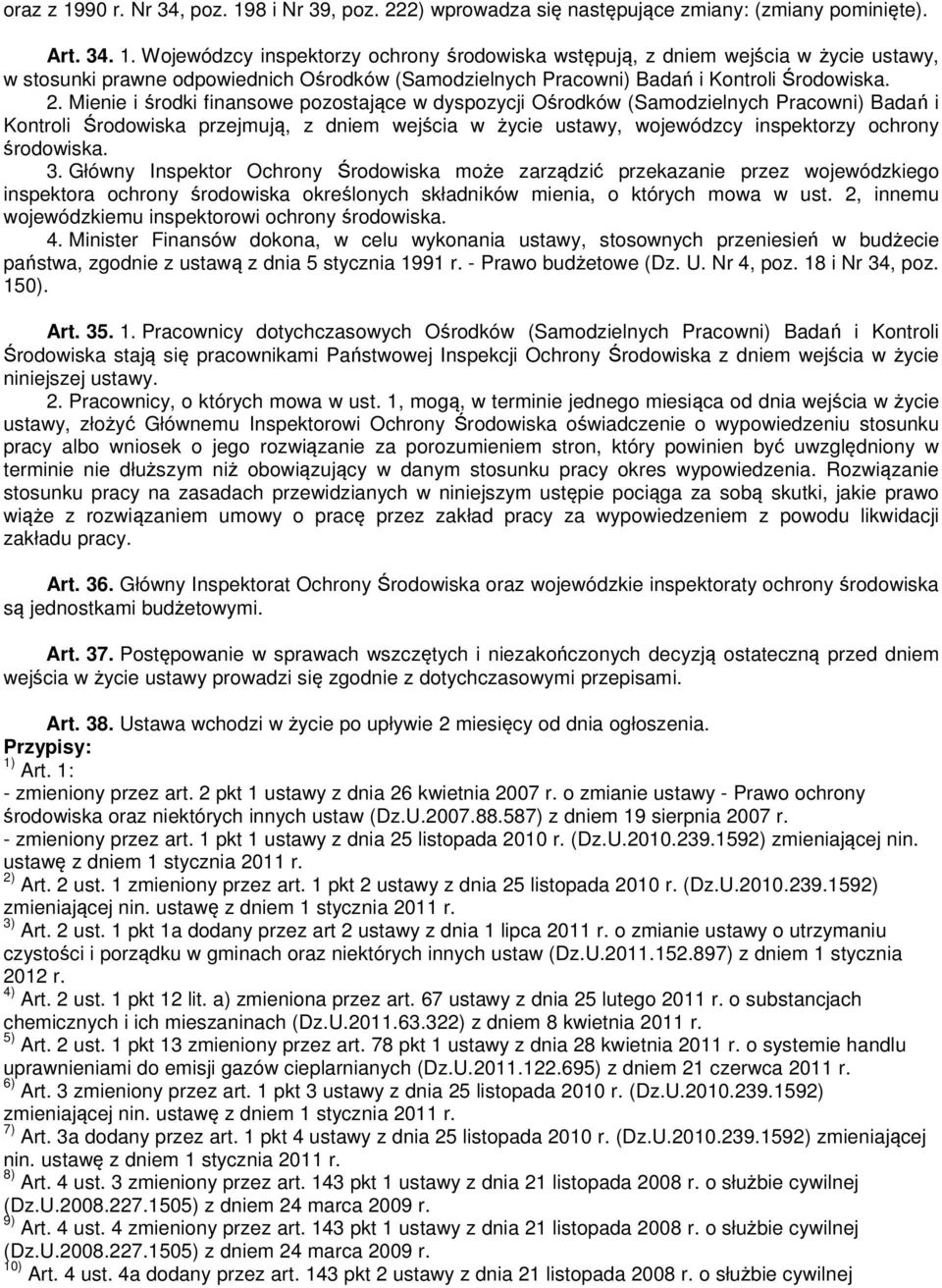środowiska. 3. Główny Inspektor Ochrony Środowiska może zarządzić przekazanie przez wojewódzkiego inspektora ochrony środowiska określonych składników mienia, o których mowa w ust.