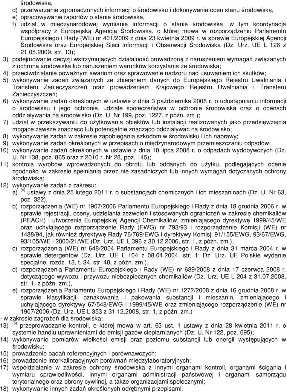 w sprawie Europejskiej Agencji Środowiska oraz Europejskiej Sieci Informacji i Obserwacji Środowiska (Dz. Urz. UE L 126 z 21.05.2009, str.
