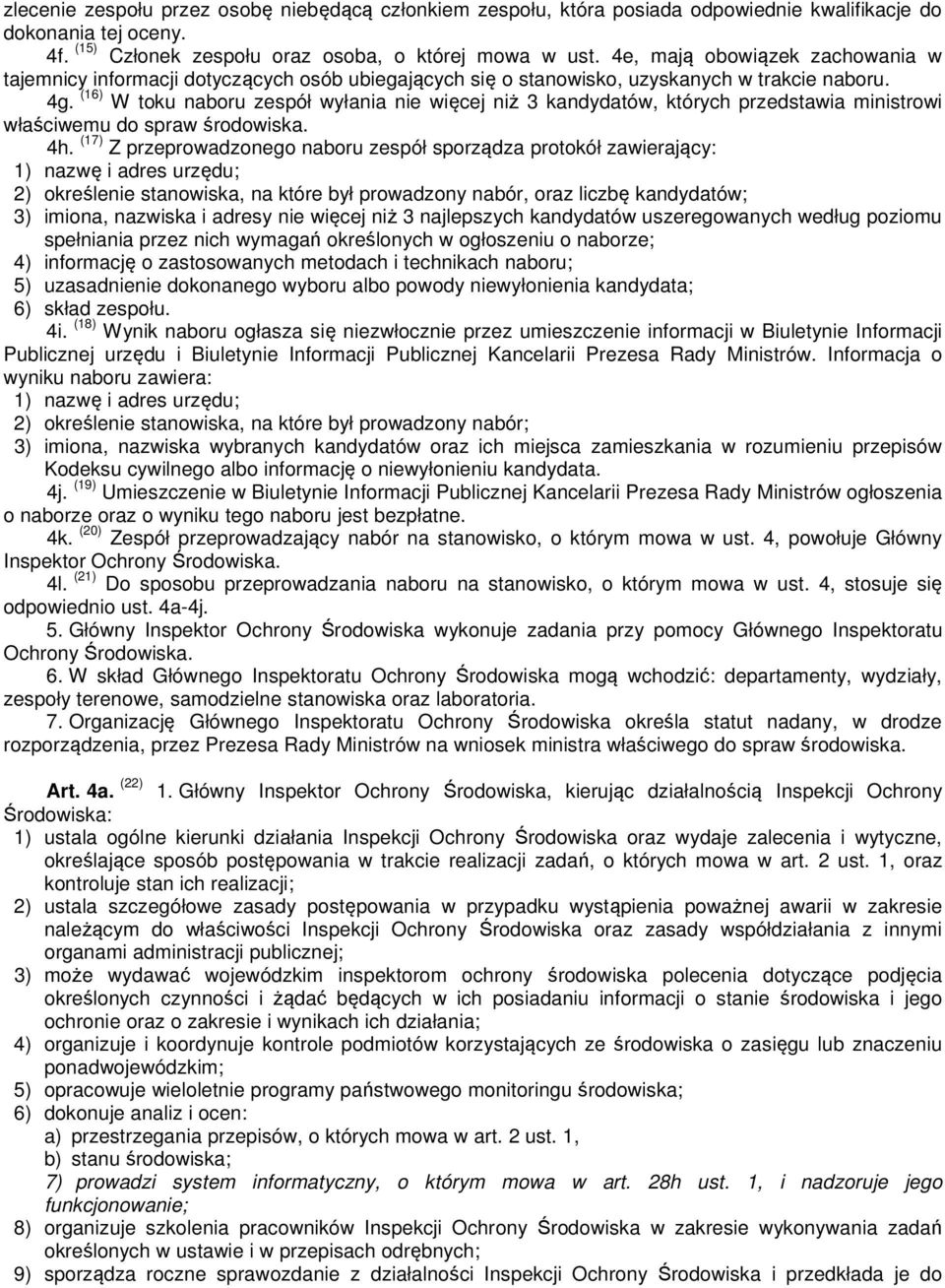 (16) W toku naboru zespół wyłania nie więcej niż 3 kandydatów, których przedstawia ministrowi właściwemu do spraw środowiska. 4h.