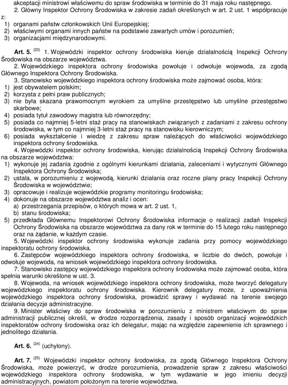 Wojewódzki inspektor ochrony środowiska kieruje działalnością Inspekcji Ochrony Środowiska na obszarze województwa. 2.