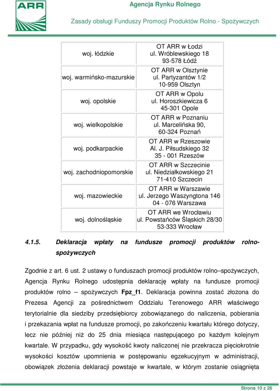 Horoszkiewicza 6 45-301 Opole OT ARR w Poznaniu ul. Marcelińska 90, 60-324 Poznań OT ARR w Rzeszowie Al. J. Piłsudskiego 32 35-001 Rzeszów OT ARR w Szczecinie ul.