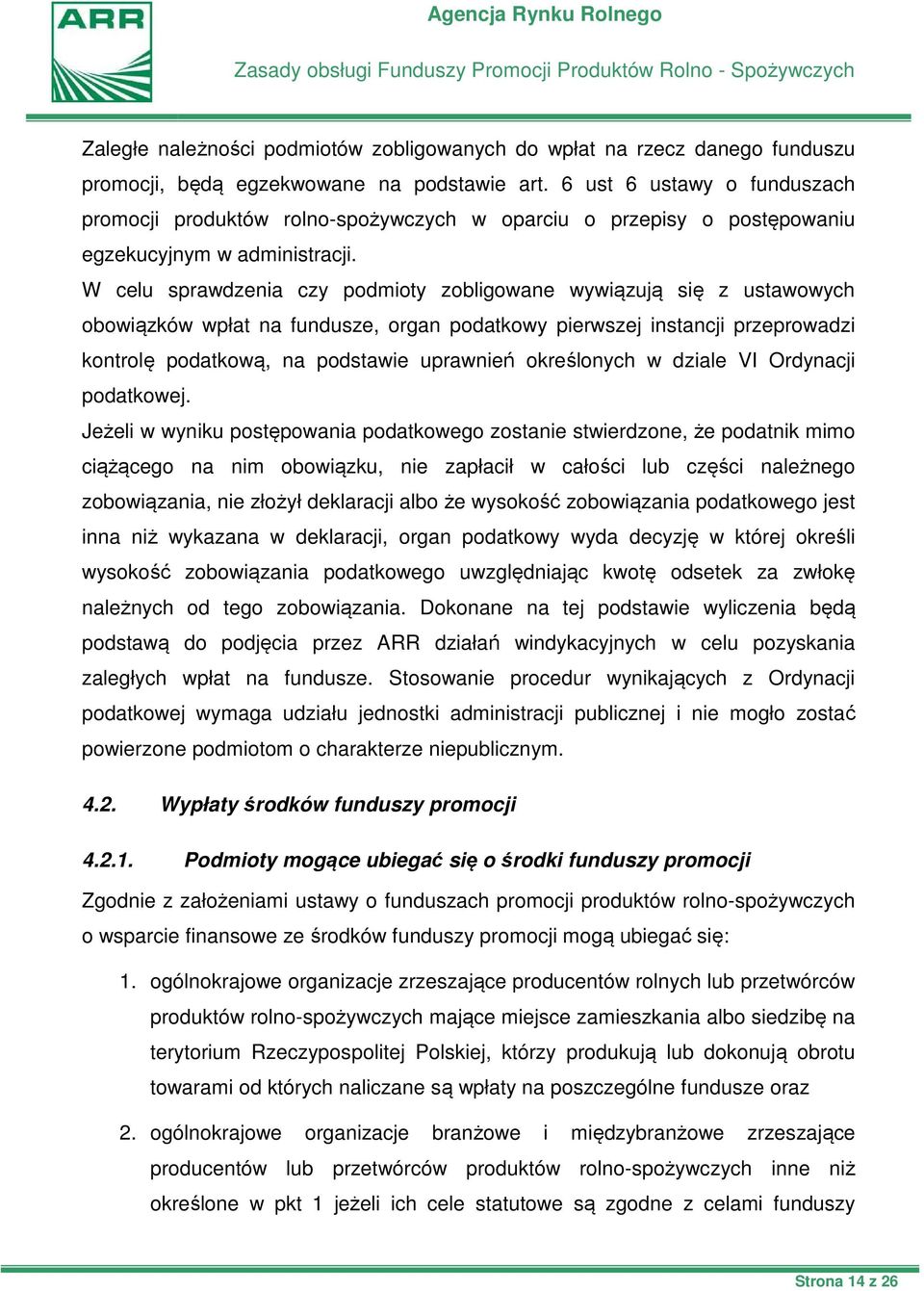 W celu sprawdzenia czy podmioty zobligowane wywiązują się z ustawowych obowiązków wpłat na fundusze, organ podatkowy pierwszej instancji przeprowadzi kontrolę podatkową, na podstawie uprawnień