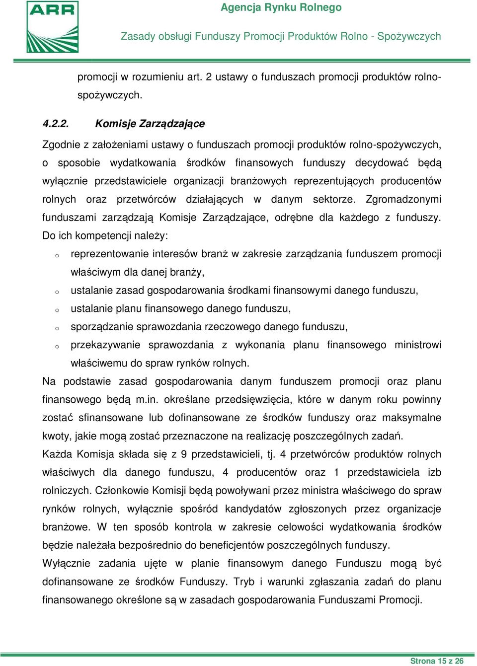 2. Komisje Zarządzające Zgodnie z założeniami ustawy o funduszach promocji produktów rolno-spożywczych, o sposobie wydatkowania środków finansowych funduszy decydować będą wyłącznie przedstawiciele