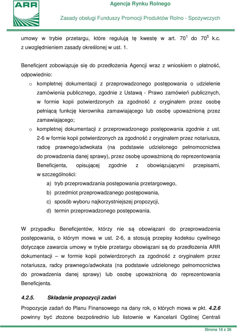 z Ustawą - Prawo zamówień publicznych, w formie kopii potwierdzonych za zgodność z oryginałem przez osobę pełniącą funkcję kierownika zamawiającego lub osobę upoważnioną przez zamawiającego; o