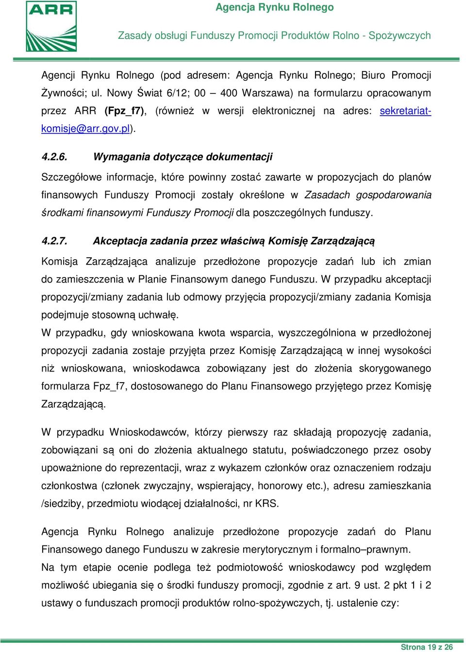 12; 00 400 Warszawa) na formularzu opracowanym przez ARR (Fpz_f7), (również w wersji elektronicznej na adres: sekretariatkomisje@arr.gov.pl). 4.2.6.