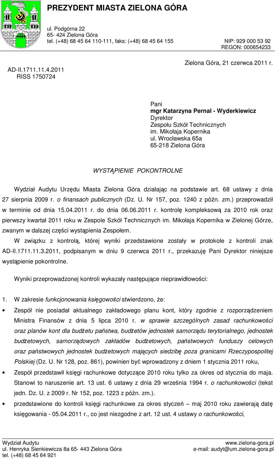Wrocławska 65a 65-218 Zielona Góra WYSTĄPIENIE POKONTROLNE Urzędu Miasta Zielona Góra działając na podstawie art. 68 ustawy z dnia 27 sierpnia 2009 r. o finansach publicznych (Dz. U. Nr 157, poz.
