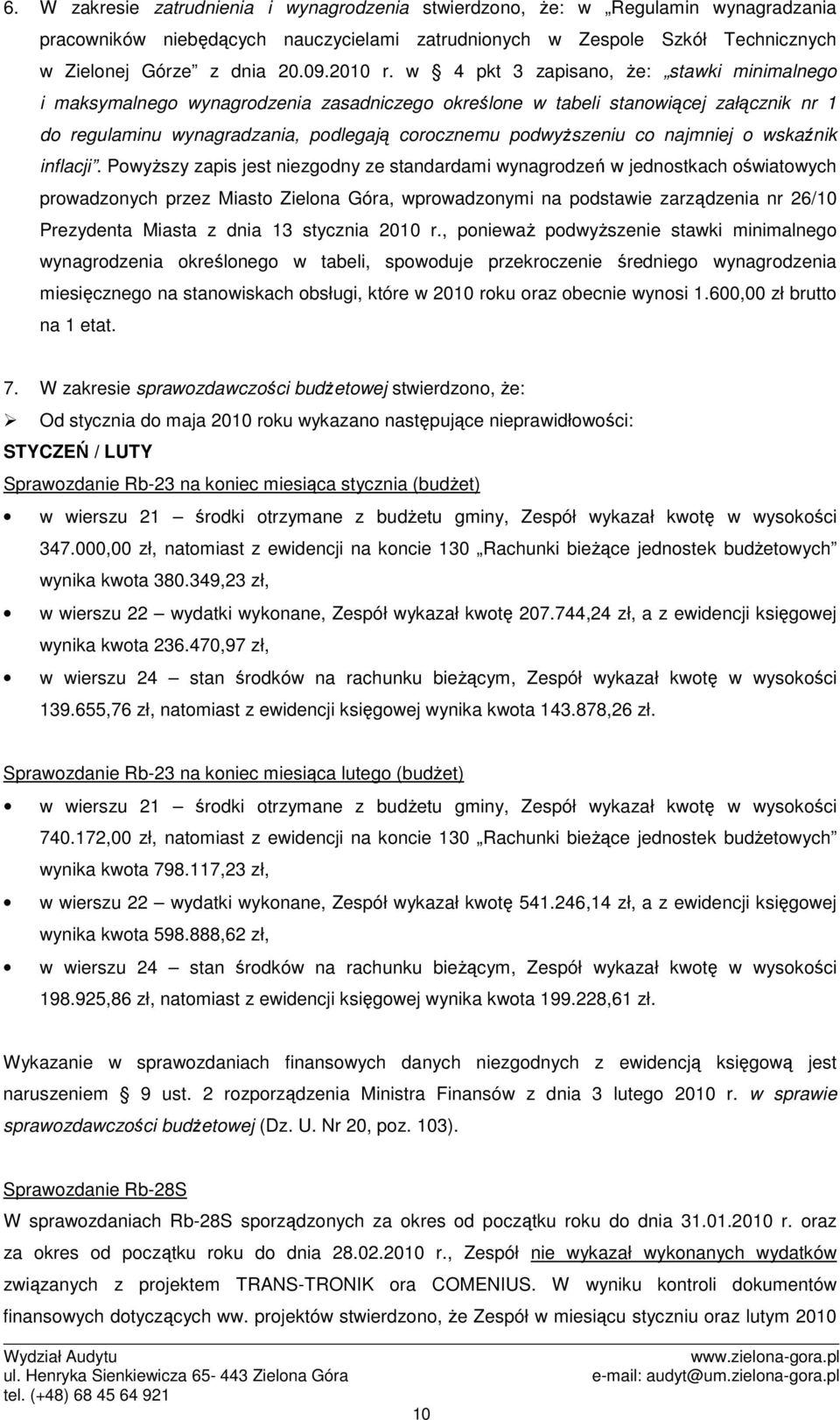 w 4 pkt 3 zapisano, Ŝe: stawki minimalnego i maksymalnego wynagrodzenia zasadniczego określone w tabeli stanowiącej załącznik nr 1 do regulaminu wynagradzania, podlegają corocznemu podwyŝszeniu co