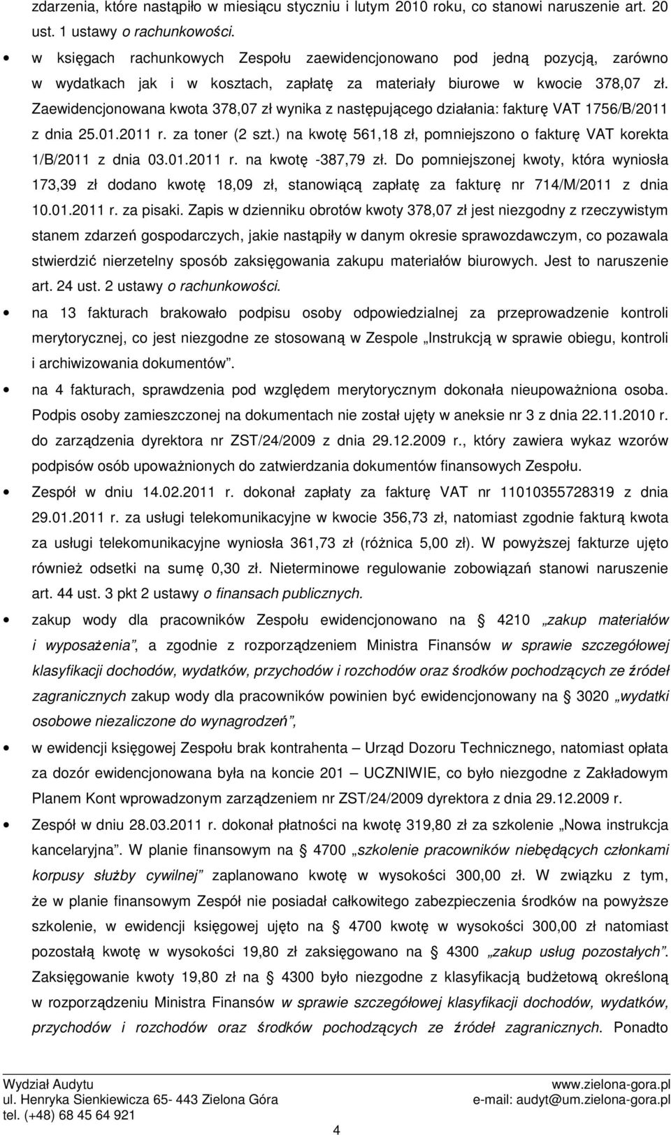 Zaewidencjonowana kwota 378,07 zł wynika z następującego działania: fakturę VAT 1756/B/2011 z dnia 25.01.2011 r. za toner (2 szt.