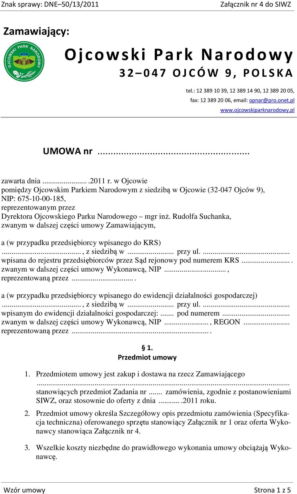 w Ojcowie pomiędzy Ojcowskim Parkiem Narodowym z siedzibą w Ojcowie (32-047 Ojców 9), NIP: 675-10-00-185, reprezentowanym przez Dyrektora Ojcowskiego Parku Narodowego mgr inż.