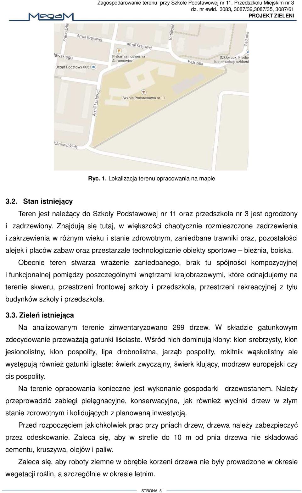 Znajdują się tutaj, w większości chaotycznie rozmieszczone zadrzewienia i zakrzewienia w różnym wieku i stanie zdrowotnym, zaniedbane trawniki oraz, pozostałości alejek i placów zabaw oraz