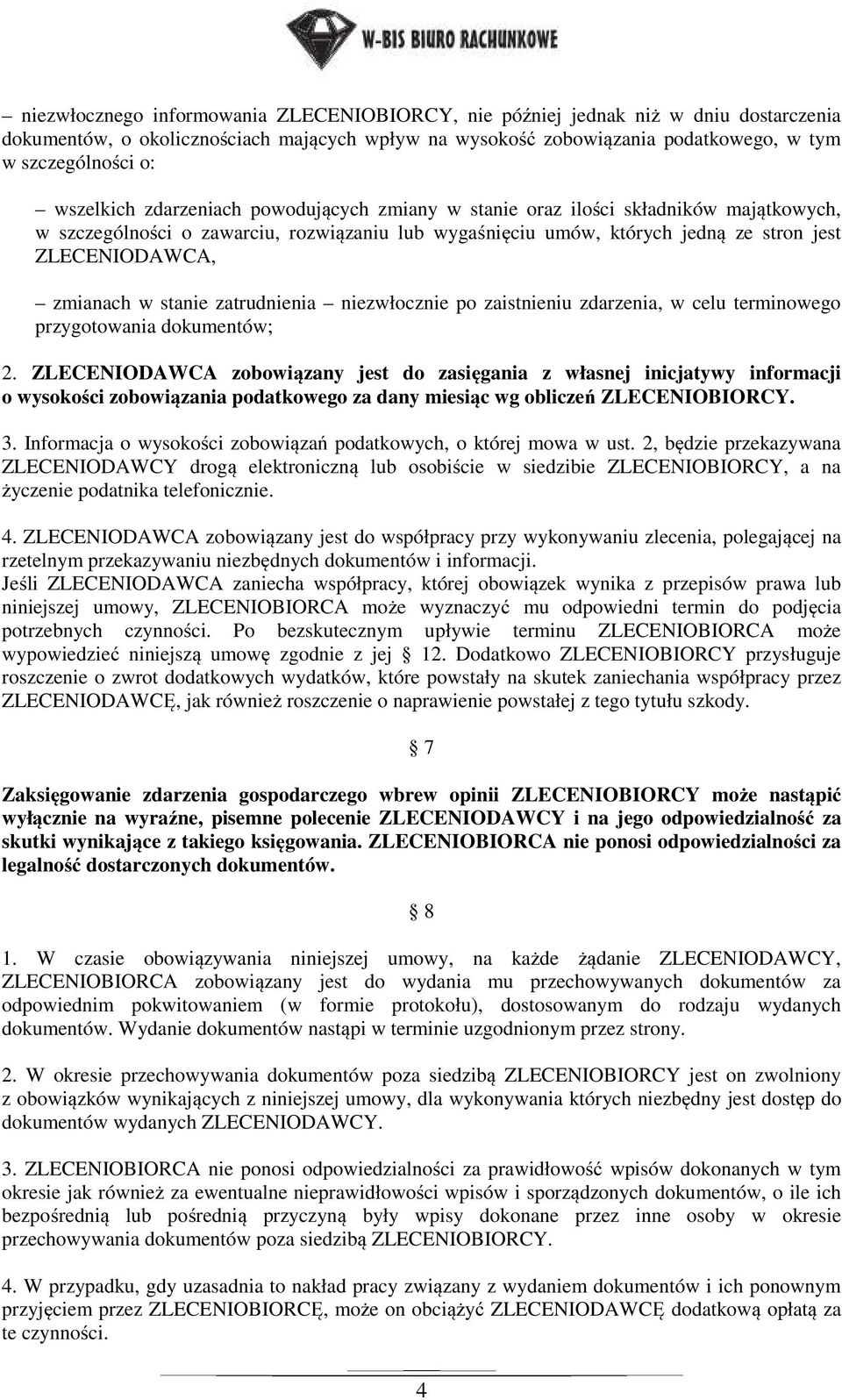 zmianach w stanie zatrudnienia niezwłocznie po zaistnieniu zdarzenia, w celu terminowego przygotowania dokumentów; 2.