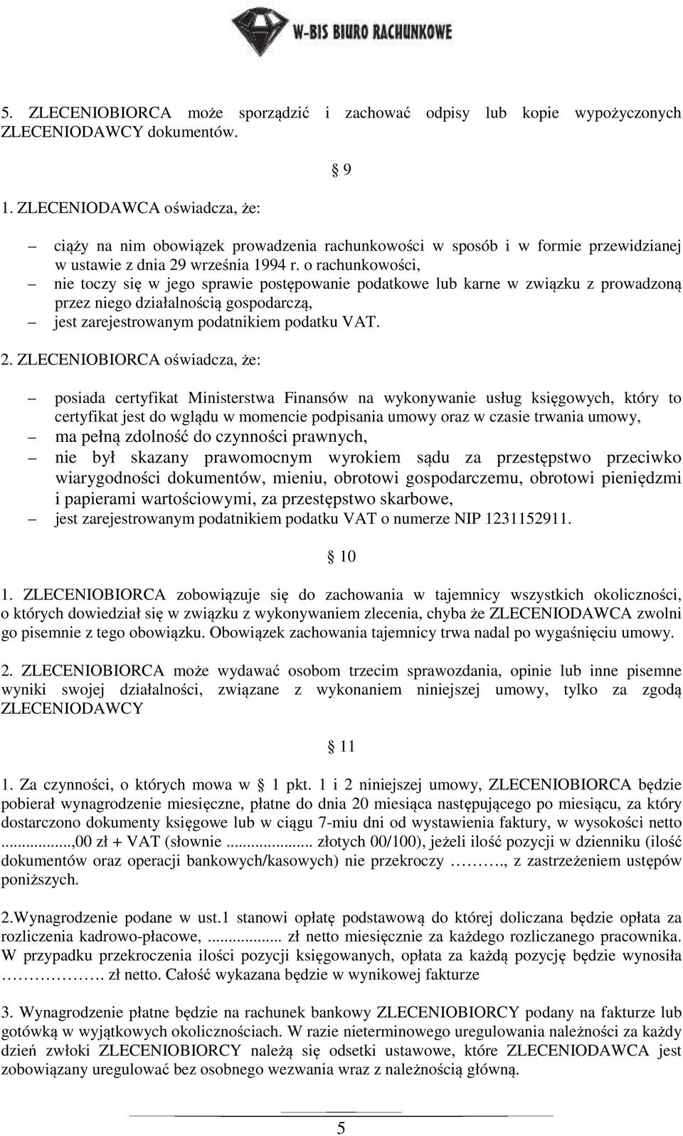 o rachunkowości, nie toczy się w jego sprawie postępowanie podatkowe lub karne w związku z prowadzoną przez niego działalnością gospodarczą, jest zarejestrowanym podatnikiem podatku VAT. 2.