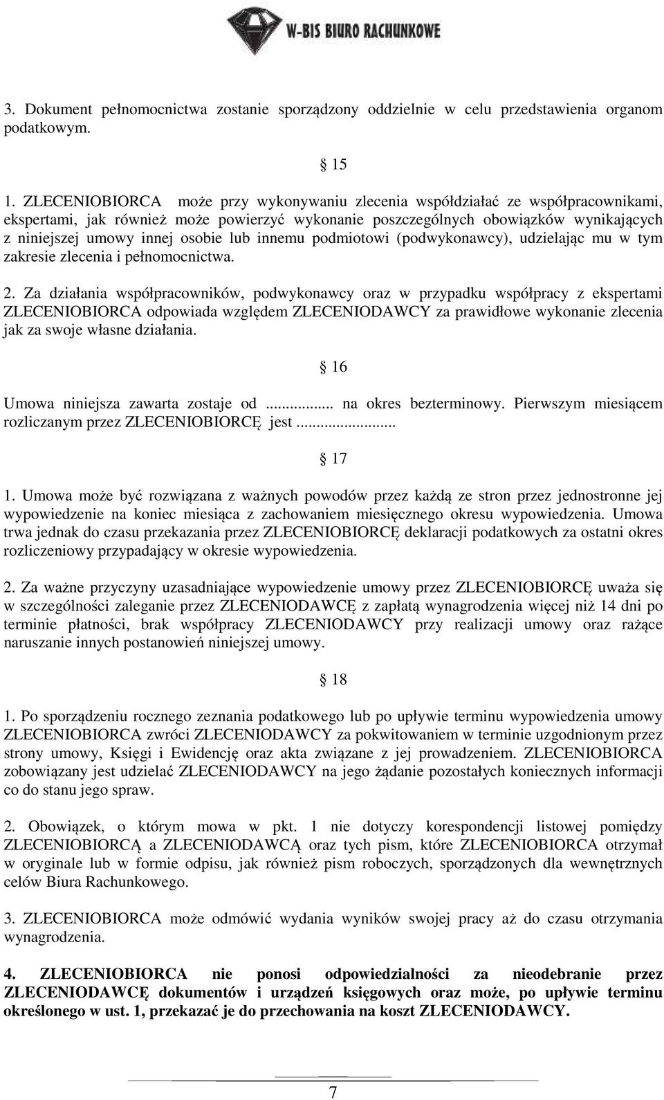 osobie lub innemu podmiotowi (podwykonawcy), udzielając mu w tym zakresie zlecenia i pełnomocnictwa. 2.