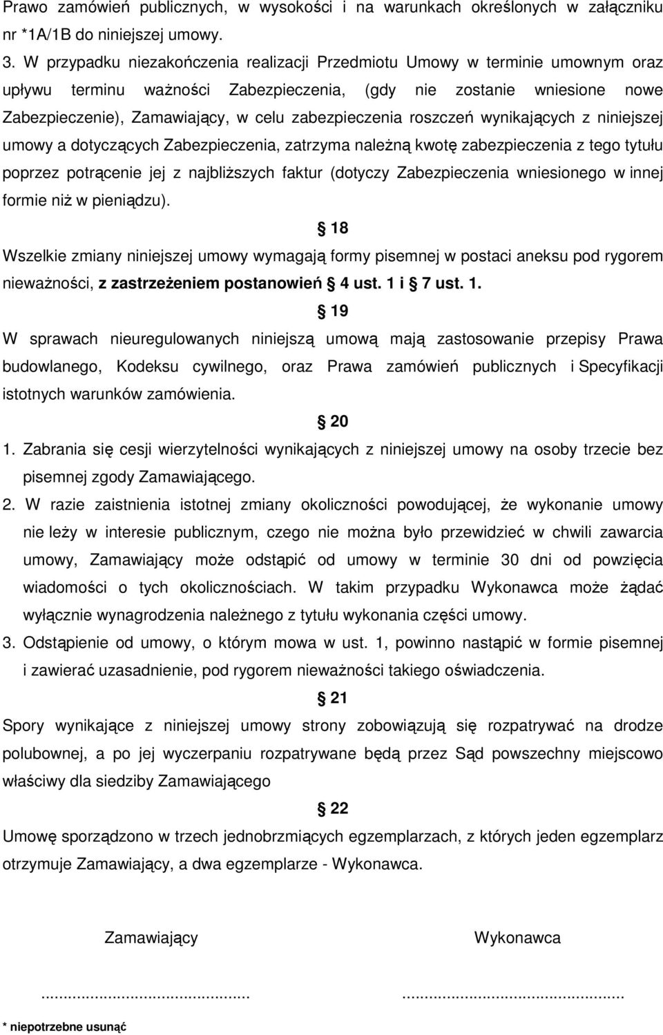 zabezpieczenia roszczeń wynikających z niniejszej umowy a dotyczących Zabezpieczenia, zatrzyma naleŝną kwotę zabezpieczenia z tego tytułu poprzez potrącenie jej z najbliŝszych faktur (dotyczy