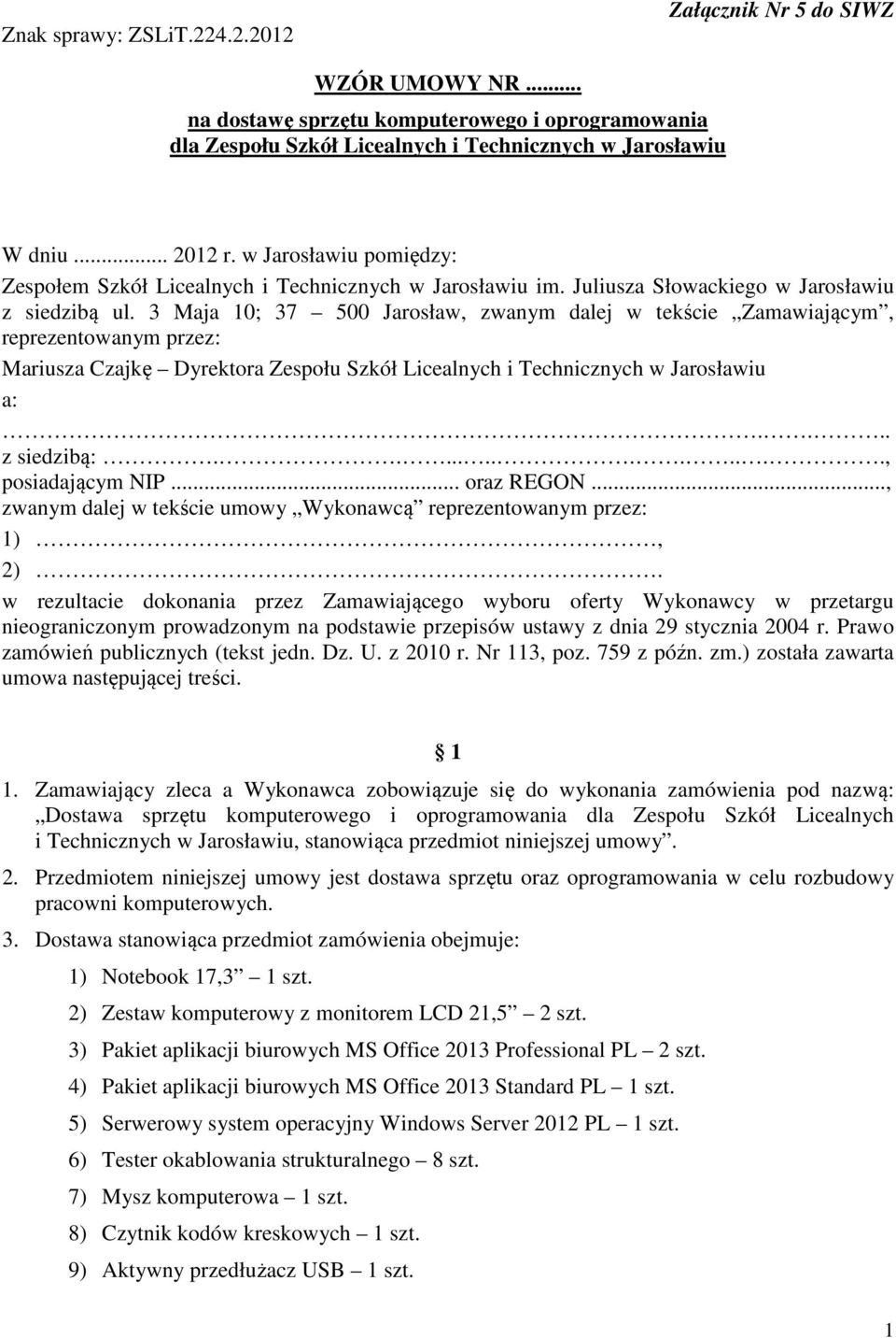 3 Maja 10; 37 500 Jarosław, zwanym dalej w tekście Zamawiającym, reprezentowanym przez: Mariusza Czajkę Dyrektora Zespołu Szkół Licealnych i Technicznych w Jarosławiu a:.... z siedzibą:.