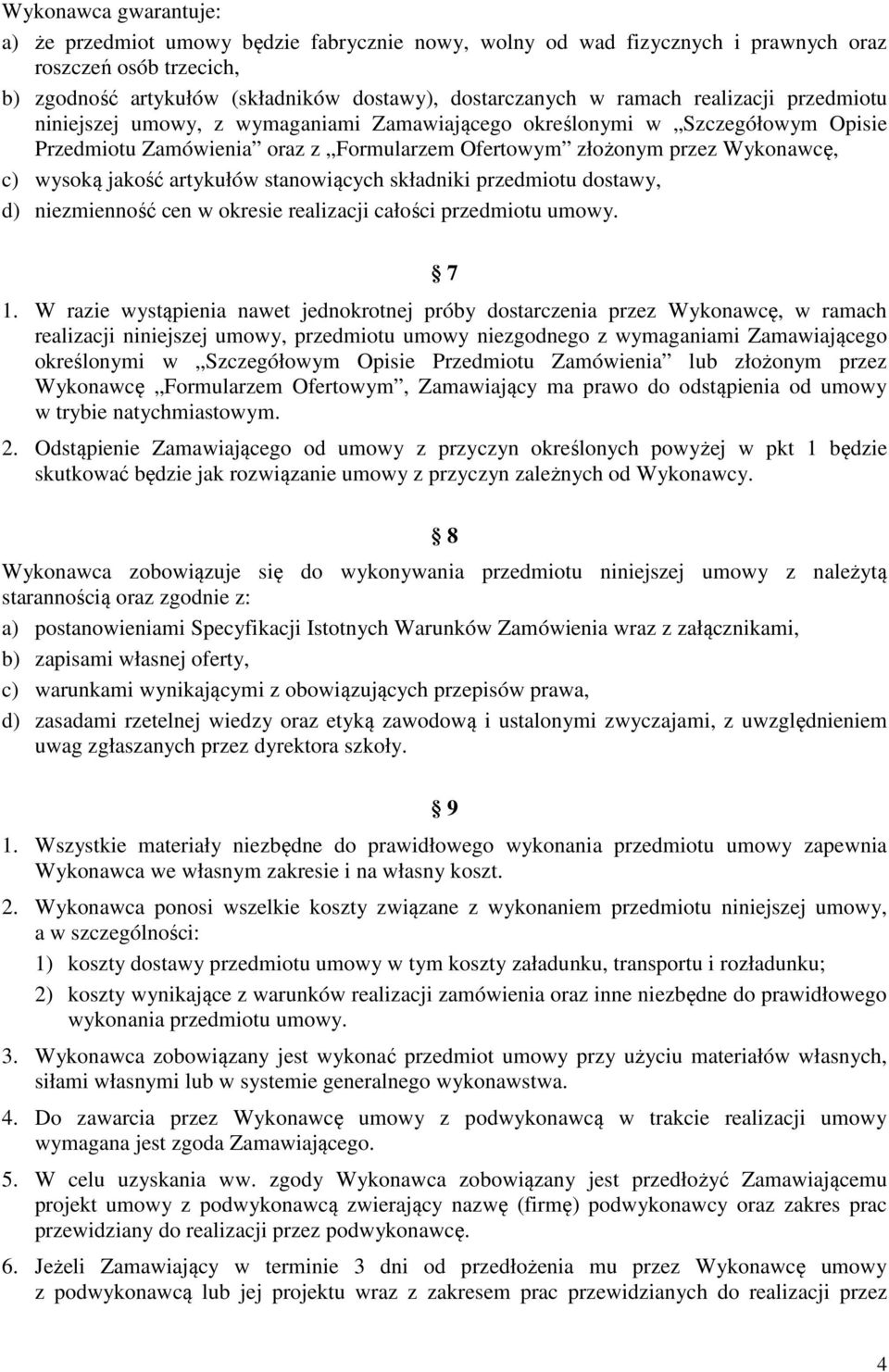 artykułów stanowiących składniki przedmiotu dostawy, d) niezmienność cen w okresie realizacji całości przedmiotu umowy. 7 1.