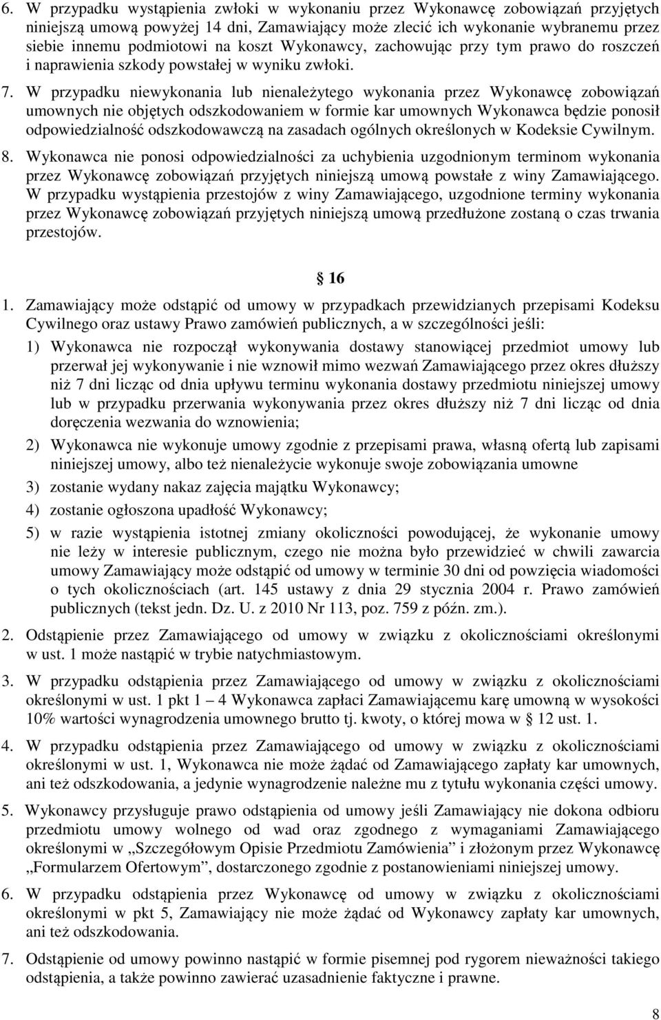 W przypadku niewykonania lub nienależytego wykonania przez Wykonawcę zobowiązań umownych nie objętych odszkodowaniem w formie kar umownych Wykonawca będzie ponosił odpowiedzialność odszkodowawczą na