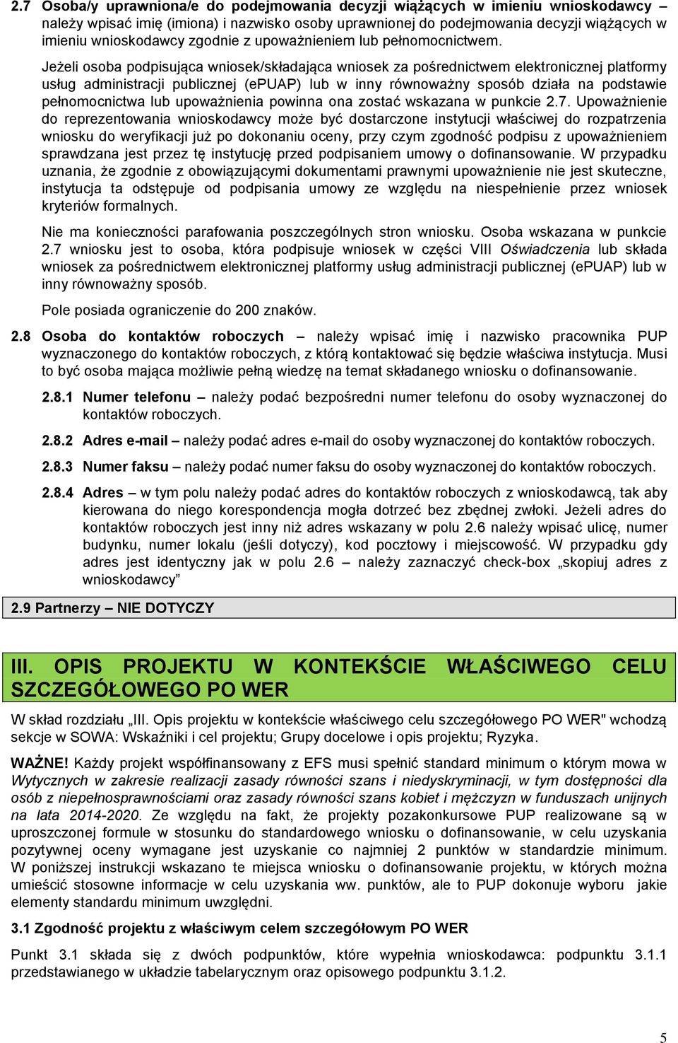 Jeżeli osoba podpisująca wniosek/składająca wniosek za pośrednictwem elektronicznej platformy usług administracji publicznej (epuap) lub w inny równoważny sposób działa na podstawie pełnomocnictwa