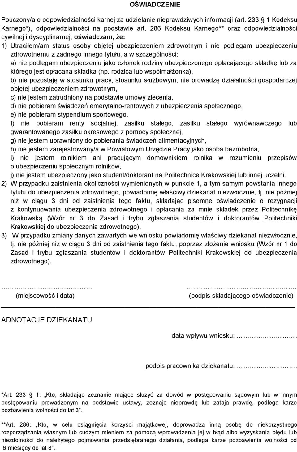 żadnego innego tytułu, a w szczególności: a) nie podlegam ubezpieczeniu jako członek rodziny ubezpieczonego opłacającego składkę lub za którego jest opłacana składka (np.