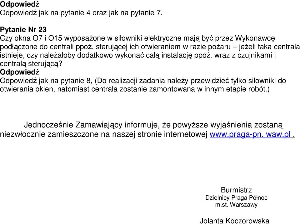 jak na pytanie 8, (Do realizacji zadania naleŝy przewidzieć tylko siłowniki do otwierania okien, natomiast centrala zostanie zamontowana w innym etapie robót.