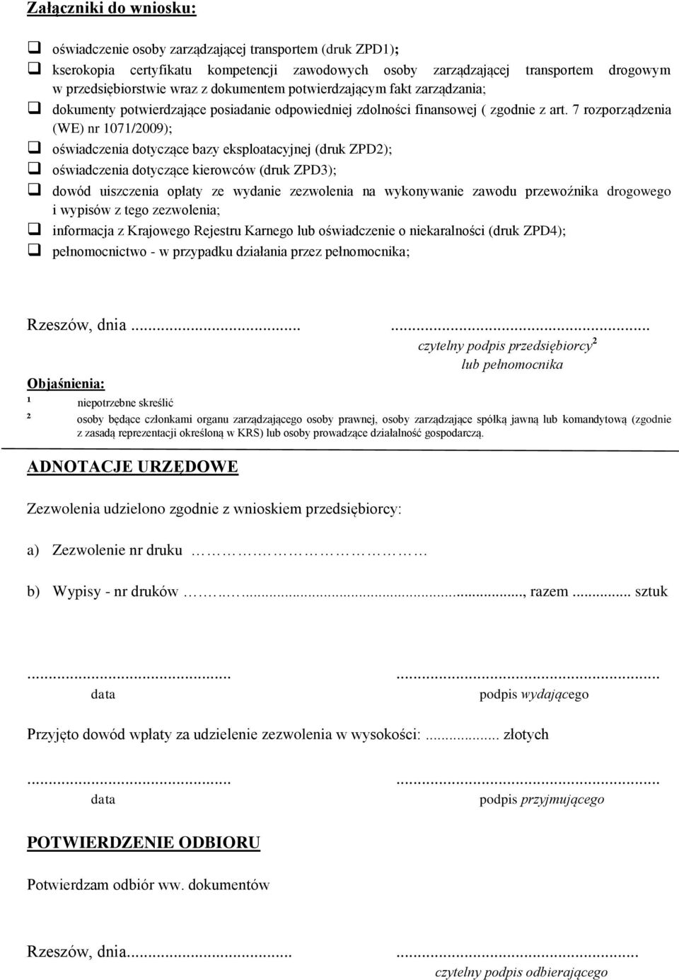 7 rozporządzenia (WE) nr 1071/2009); oświadczenia dotyczące bazy eksploatacyjnej (druk ZPD2); oświadczenia dotyczące kierowców (druk ZPD3); dowód uiszczenia opłaty ze wydanie zezwolenia na