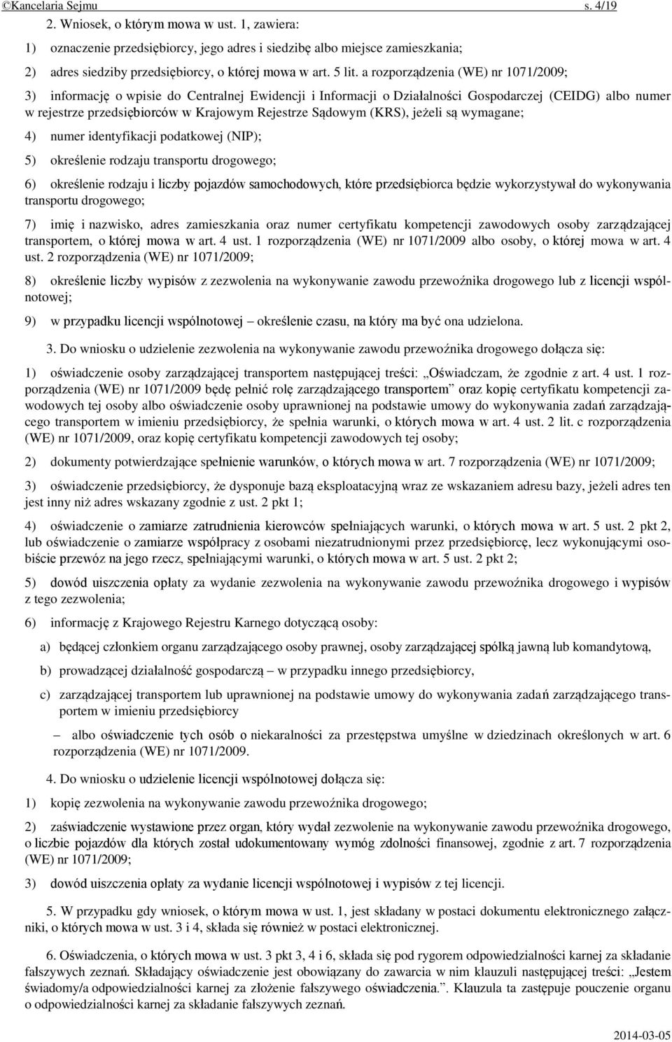 a rozporządzenia (WE) nr 1071/2009; 3) informację o wpisie do Centralnej Ewidencji i Informacji o Działalności Gospodarczej (CEIDG) albo numer w rejestrze przedsiębiorców w Krajowym Rejestrze Sądowym