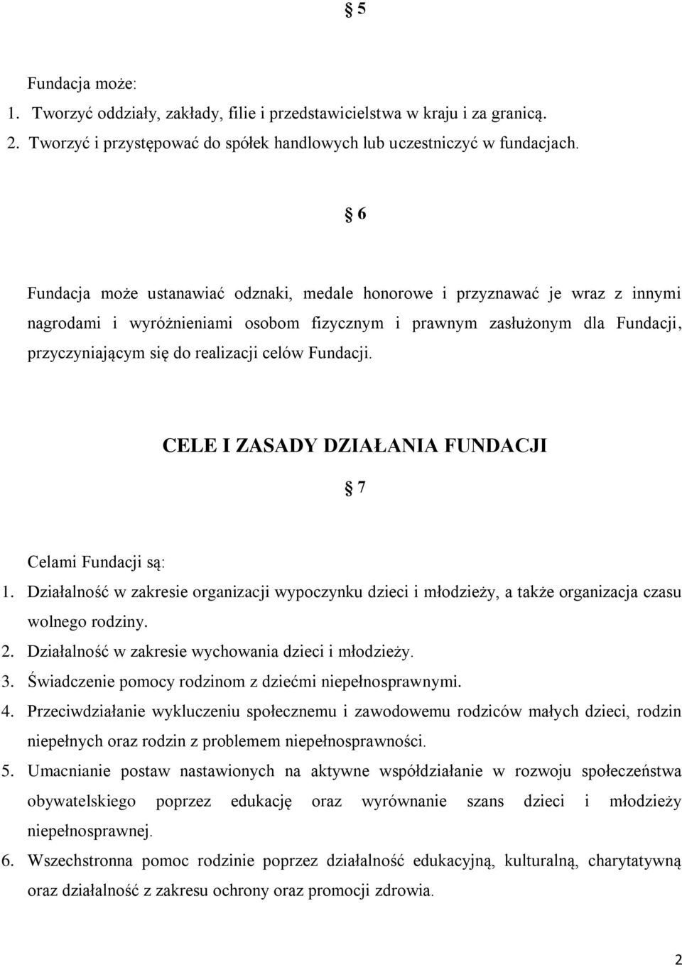 Fundacji. CELE I ZASADY DZIAŁANIA FUNDACJI 7 Celami Fundacji są: 1. Działalność w zakresie organizacji wypoczynku dzieci i młodzieży, a także organizacja czasu wolnego rodziny. 2.