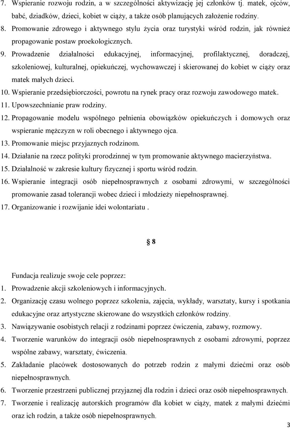 Prowadzenie działalności edukacyjnej, informacyjnej, profilaktycznej, doradczej, szkoleniowej, kulturalnej, opiekuńczej, wychowawczej i skierowanej do kobiet w ciąży oraz matek małych dzieci. 10.