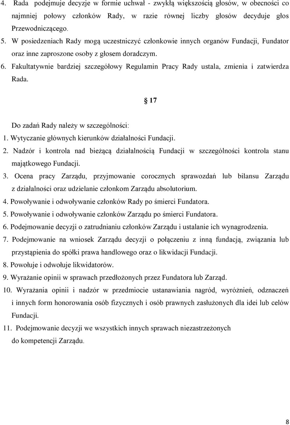 Fakultatywnie bardziej szczegółowy Regulamin Pracy Rady ustala, zmienia i zatwierdza Rada. 17 Do zadań Rady należy w szczególności: 1. Wytyczanie głównych kierunków działalności Fundacji. 2.