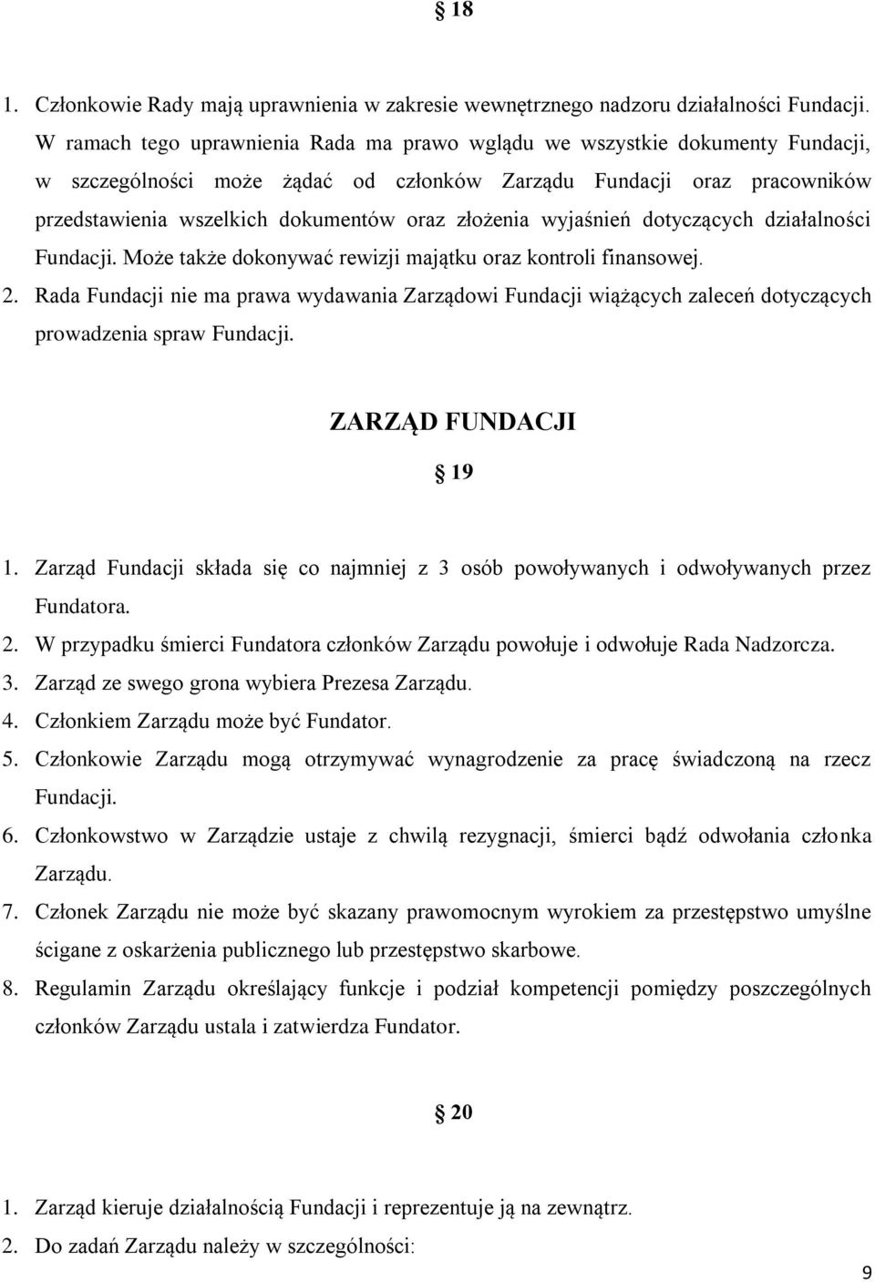 złożenia wyjaśnień dotyczących działalności Fundacji. Może także dokonywać rewizji majątku oraz kontroli finansowej. 2.