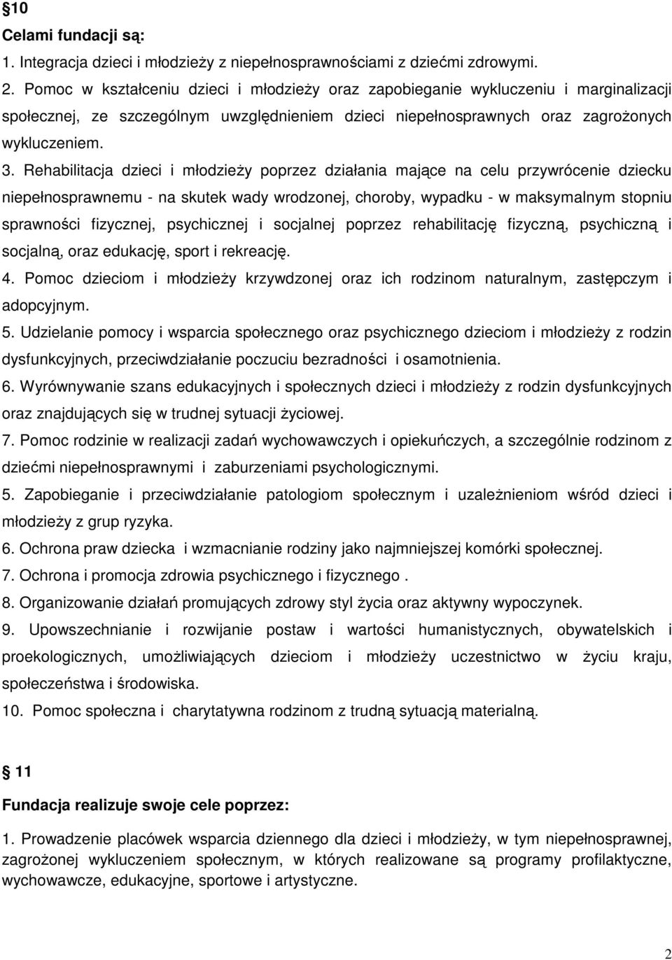 Rehabilitacja dzieci i młodzieży poprzez działania mające na celu przywrócenie dziecku niepełnosprawnemu - na skutek wady wrodzonej, choroby, wypadku - w maksymalnym stopniu sprawności fizycznej,