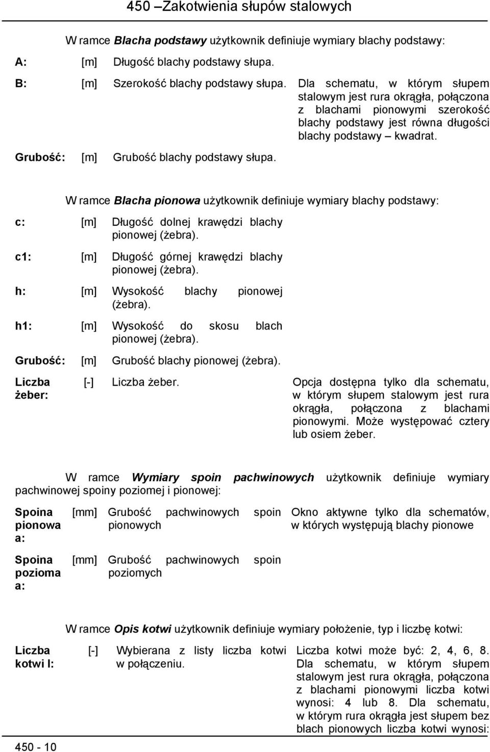 Grubość: [m] Grubość blachy podstawy słupa. W ramce Blacha pionowa użytkownik definiuje wymiary blachy podstawy: c: [m] Długość dolnej krawędzi blachy pionowej (żebra).