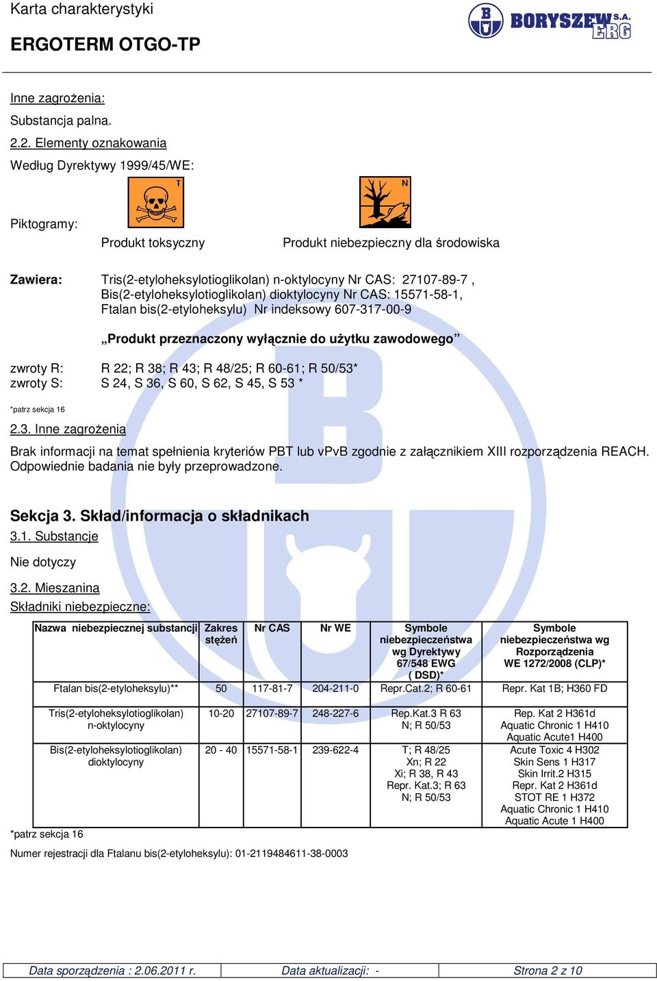 Bis(2-etyloheksylotioglikolan) dioktylocyny Nr CAS: 15571-58-1, Ftalan bis(2-etyloheksylu) Nr indeksowy 607-317-00-9 Produkt przeznaczony wyłącznie do użytku zawodowego zwroty R: R 22; R 38; R 43; R