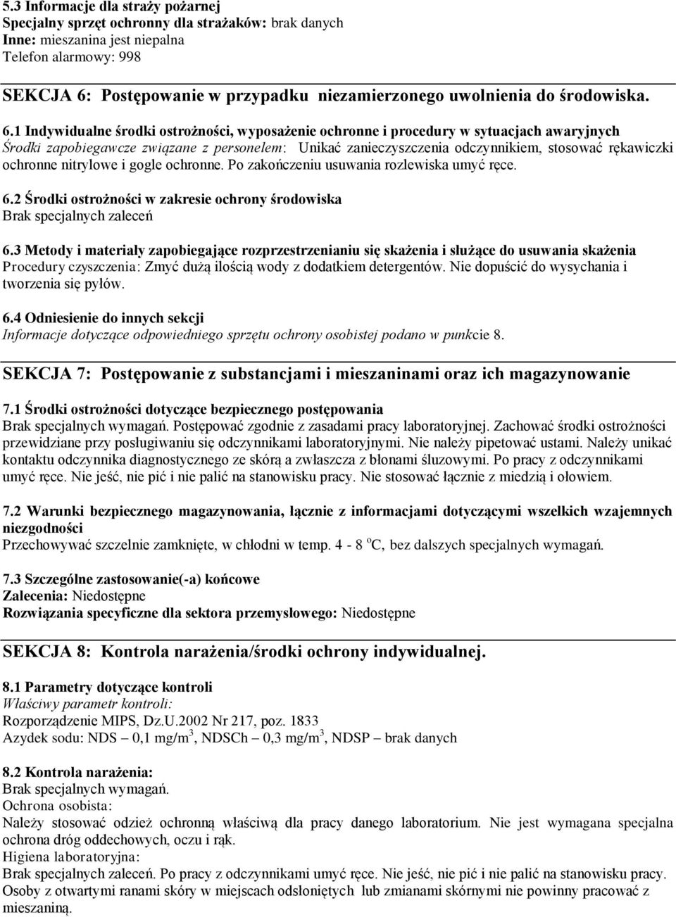 1 Indywidualne środki ostrożności, wyposażenie ochronne i procedury w sytuacjach awaryjnych Środki zapobiegawcze związane z personelem: Unikać zanieczyszczenia odczynnikiem, stosować rękawiczki