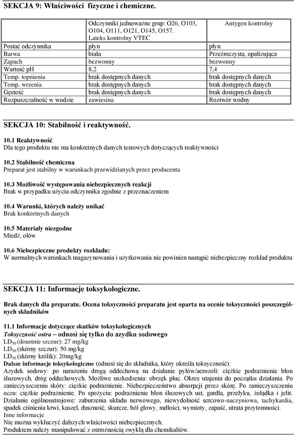 wrzenia brak dostępnych danych brak dostępnych danych Gęstość brak dostępnych danych brak dostępnych danych Rozpuszczalność w wodzie zawiesina Roztwór wodny SEKCJA 10: