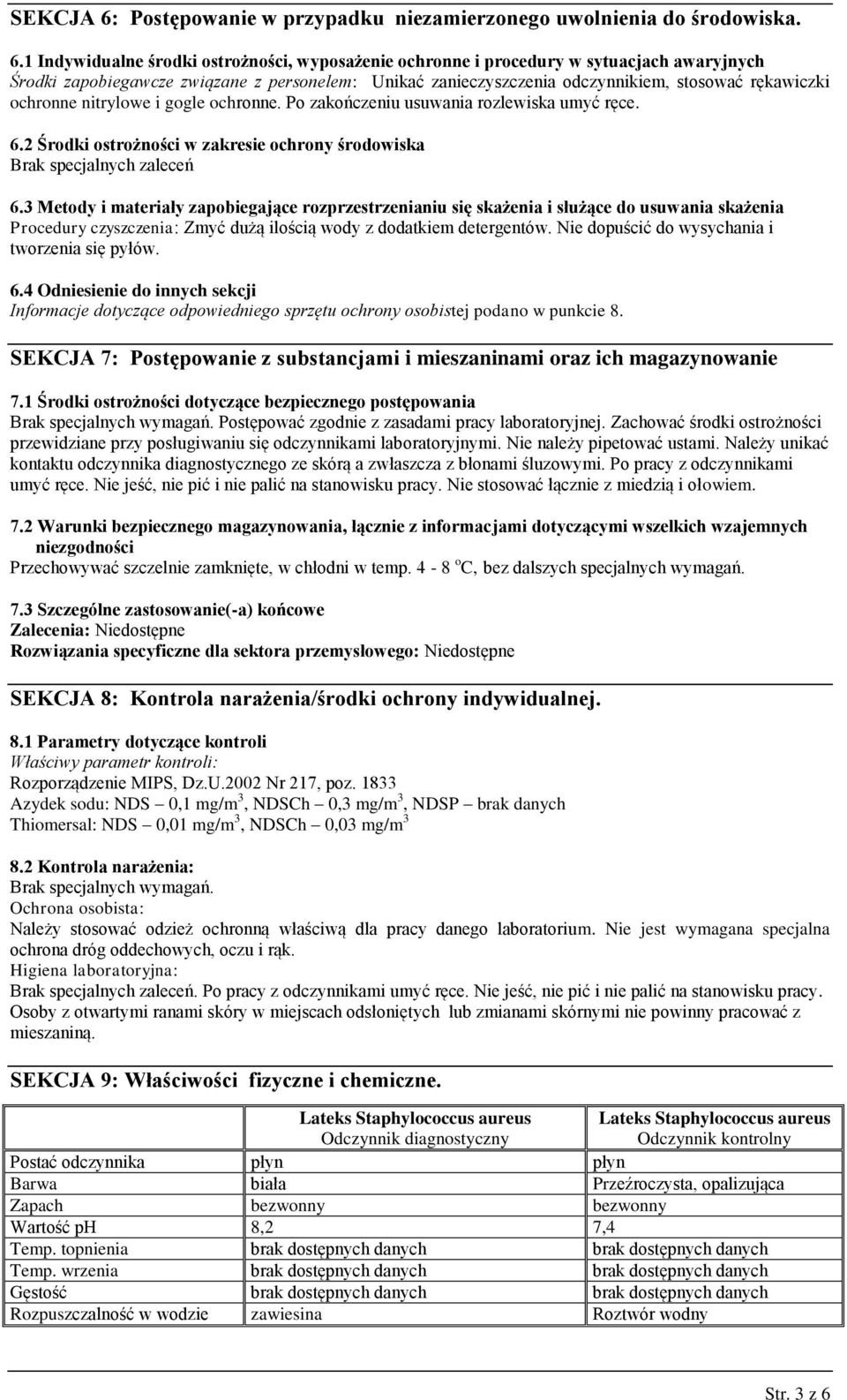 1 Indywidualne środki ostrożności, wyposażenie ochronne i procedury w sytuacjach awaryjnych Środki zapobiegawcze związane z personelem: Unikać zanieczyszczenia odczynnikiem, stosować rękawiczki