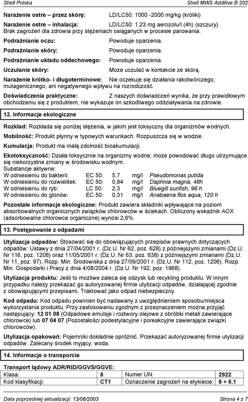 Podrażnianie układu oddechowego: Powoduje oparzenia. Uczulanie skóry: Może uczulać w kontakcie ze skórą.