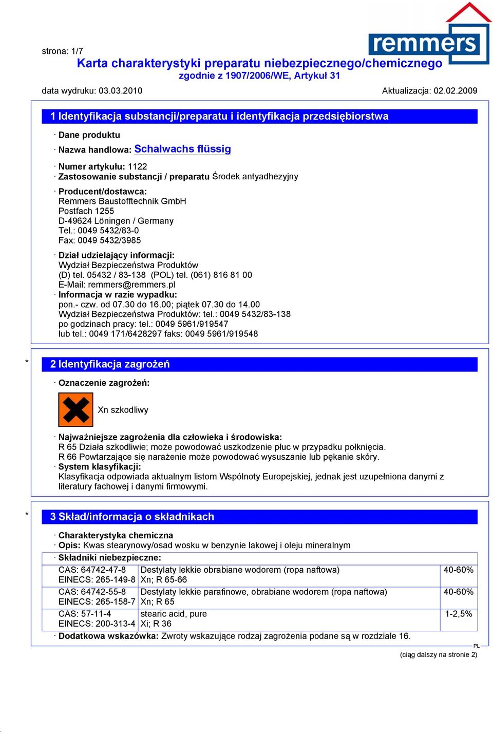 05432 / 83-138 (POL) tel. (061) 816 81 00 E-Mail: remmers@remmers.pl Informacja w razie wypadku: pon.- czw. od 07.30 do 16.00; piątek 07.30 do 14.00 Wydział Bezpieczeństwa Produktów: tel.