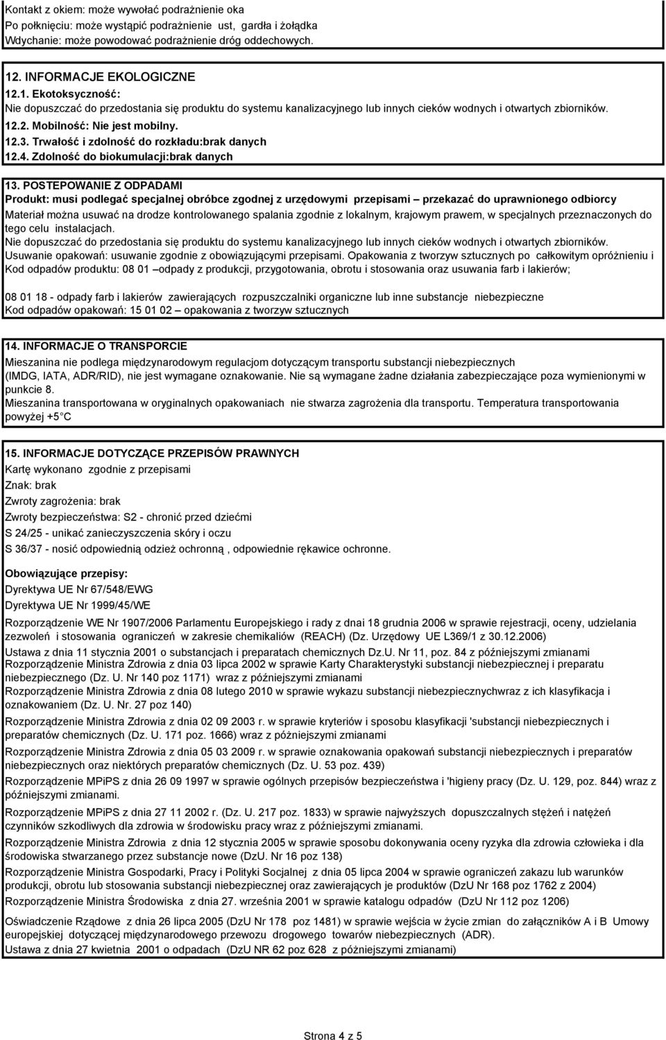 12.3. Trwałość i zdolność do rozkładu:brak danych 12.4. Zdolność do biokumulacji:brak danych 13.