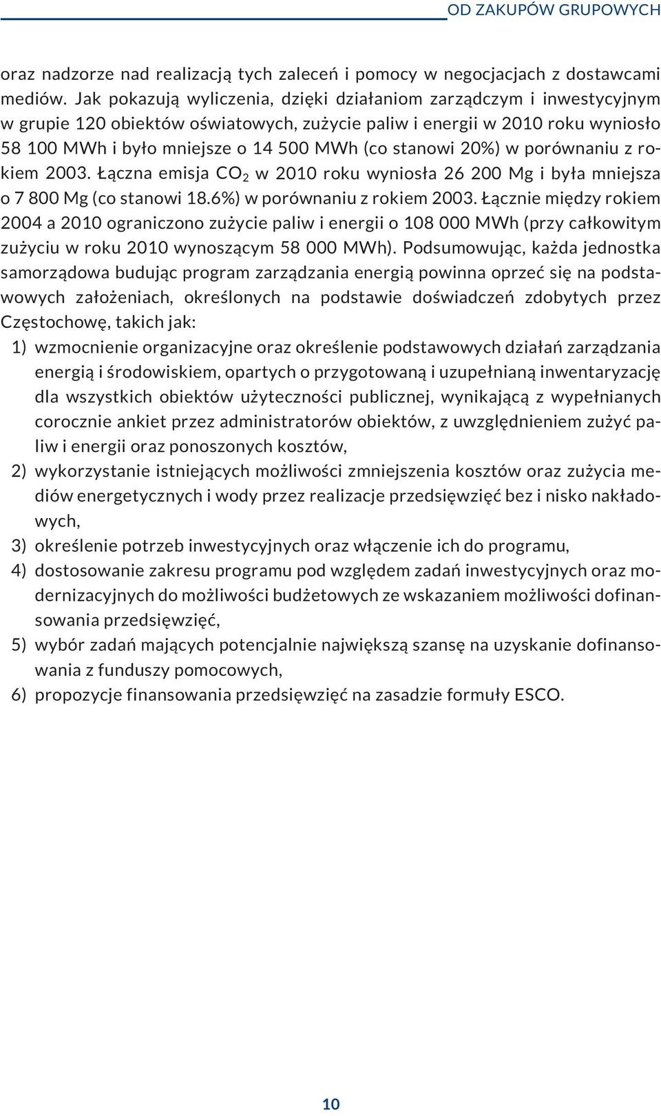 stanowi 20%) w porównaniu z rokiem 2003. ¹czna emisja CO 2 w 2010 roku wynios³a 26 200 Mg i by³a mniejsza o 7 800 Mg (co stanowi 18.6%) w porównaniu z rokiem 2003.