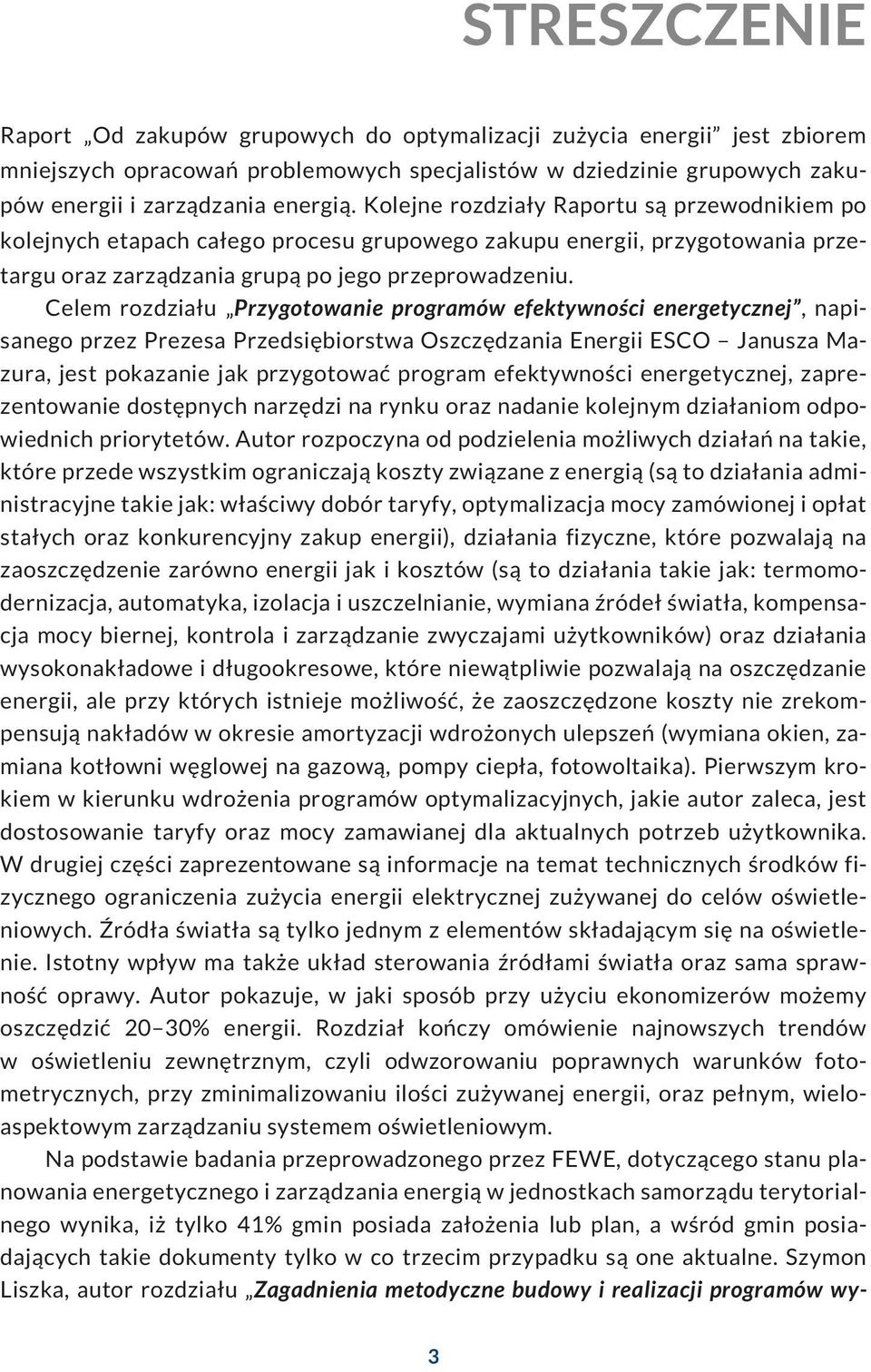 Celem rozdzia³u Przygotowanie programów efektywnoœci energetycznej, napisanego przez Prezesa Przedsiêbiorstwa Oszczêdzania Energii ESCO Janusza Mazura, jest pokazanie jak przygotowaæ program