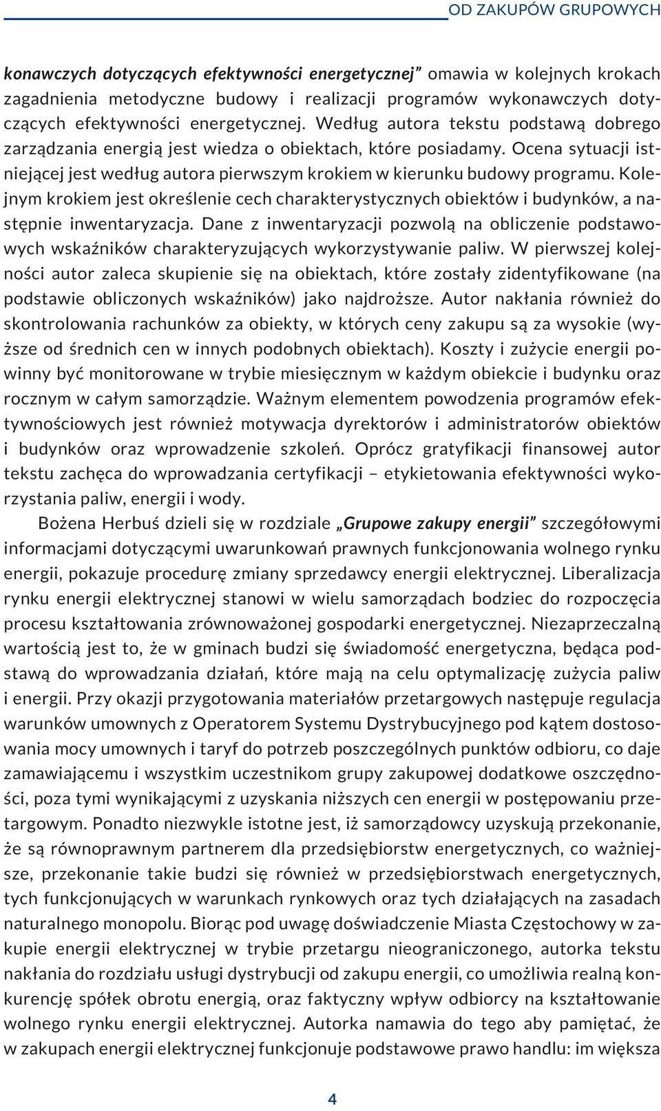 Ocena sytuacji istniej¹cej jest wed³ug autora pierwszym krokiem w kierunku budowy programu. Kolejnym krokiem jest okreœlenie cech charakterystycznych obiektów i budynków, a nastêpnie inwentaryzacja.