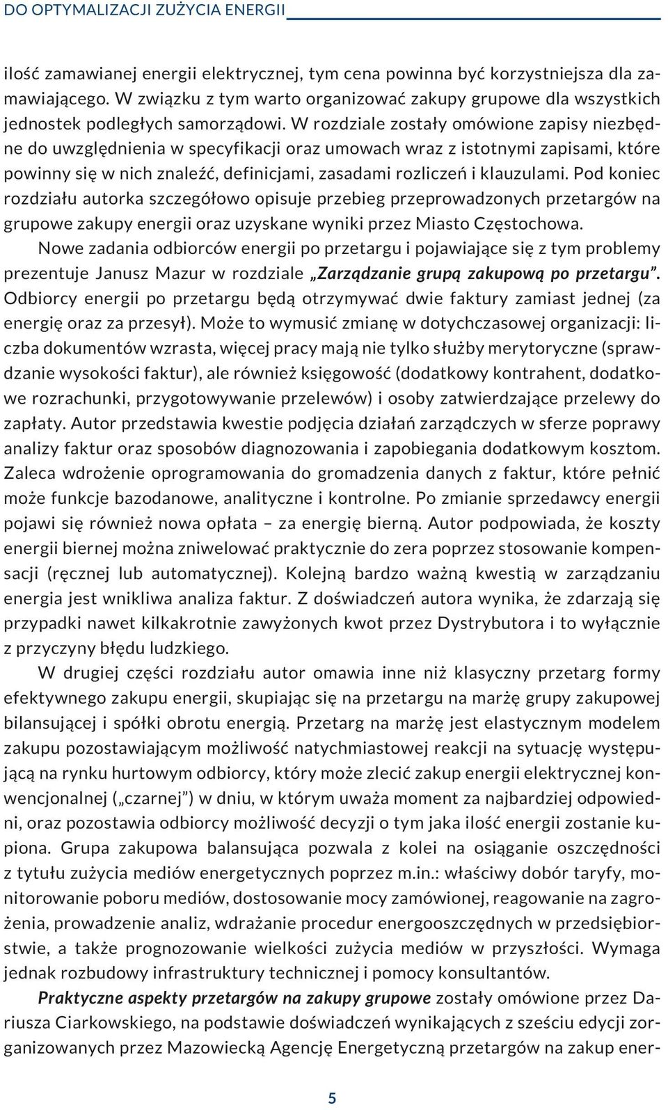 W rozdziale zosta³y omówione zapisy niezbêdne do uwzglêdnienia w specyfikacji oraz umowach wraz z istotnymi zapisami, które powinny siê w nich znaleÿæ, definicjami, zasadami rozliczeñ i klauzulami.