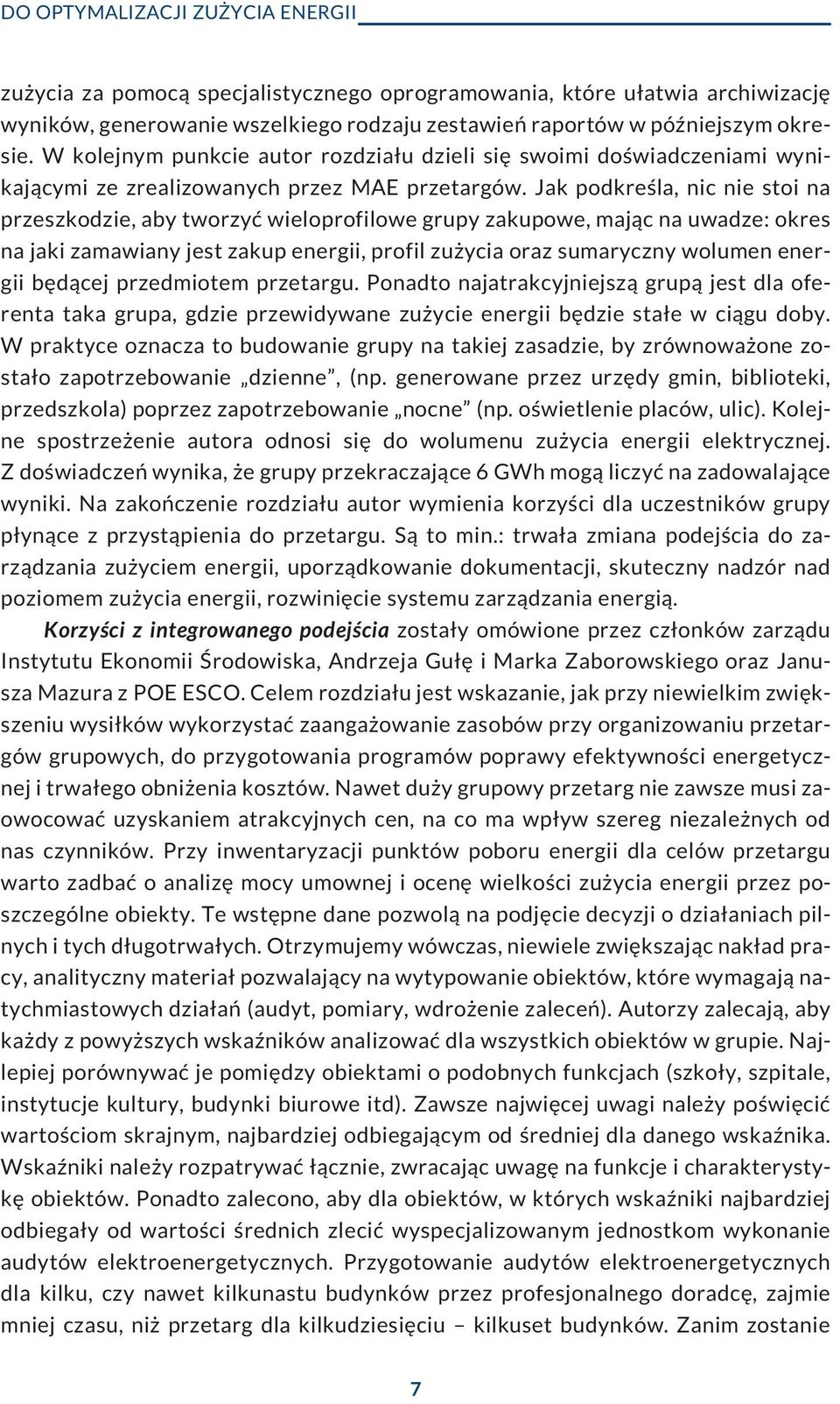 Jak podkreœla, nic nie stoi na przeszkodzie, aby tworzyæ wieloprofilowe grupy zakupowe, maj¹c na uwadze: okres na jaki zamawiany jest zakup energii, profil zu ycia oraz sumaryczny wolumen energii