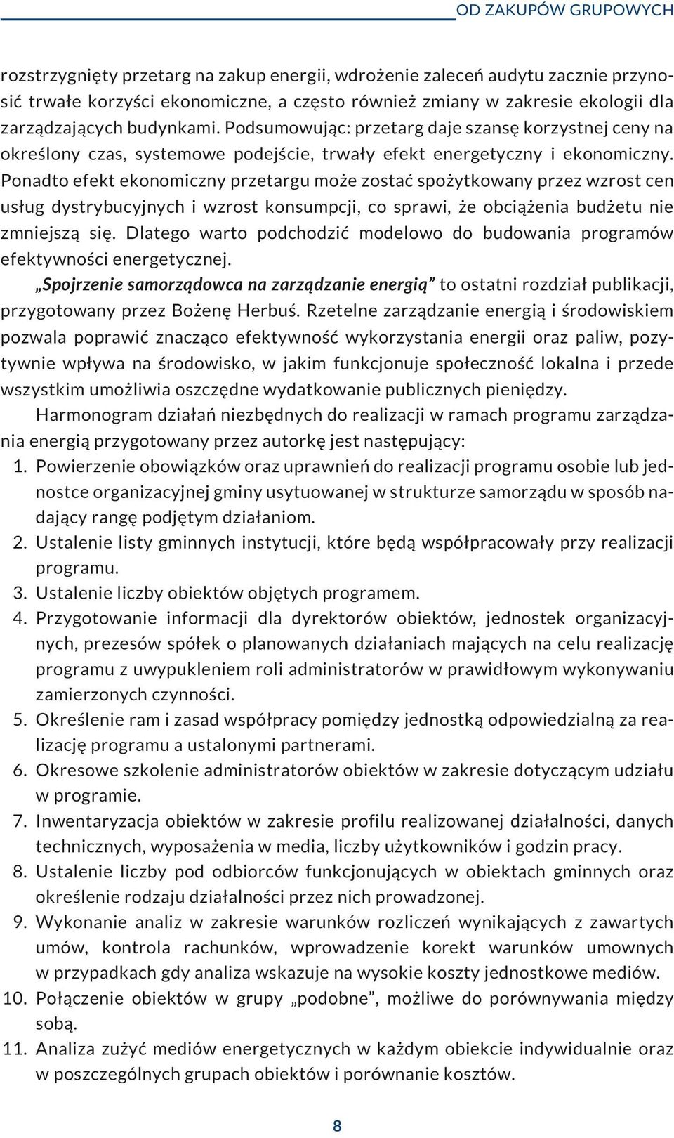 Ponadto efekt ekonomiczny przetargu mo e zostaæ spo ytkowany przez wzrost cen us³ug dystrybucyjnych i wzrost konsumpcji, co sprawi, e obci¹ enia bud etu nie zmniejsz¹ siê.