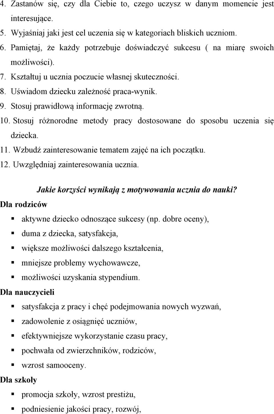 Stosuj prawidłową informację zwrotną. 10. Stosuj różnorodne metody pracy dostosowane do sposobu uczenia się dziecka. 11. Wzbudź zainteresowanie tematem zajęć na ich początku. 12.
