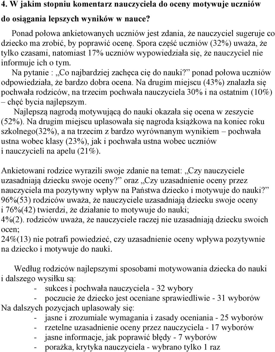 Spora część uczniów (32%) uważa, że tylko czasami, natomiast 17% uczniów wypowiedziała się, że nauczyciel nie informuje ich o tym. Na pytanie : Co najbardziej zachęca cię do nauki?