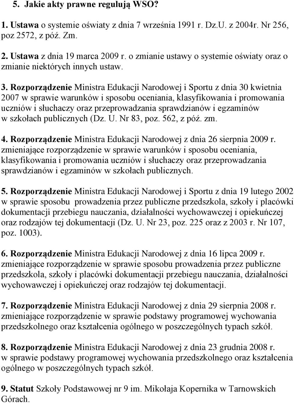 Rozporządzenie Ministra Edukacji Narodowej i Sportu z dnia 30 kwietnia 2007 w sprawie warunków i sposobu oceniania, klasyfikowania i promowania uczniów i słuchaczy oraz przeprowadzania sprawdzianów i