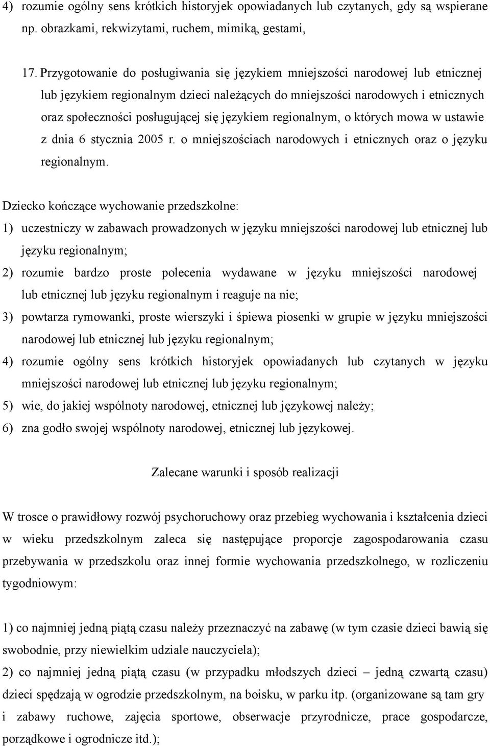 językiem regionalnym, o których mowa w ustawie z dnia 6 stycznia 2005 r. o mniejszościach narodowych i etnicznych oraz o języku regionalnym.