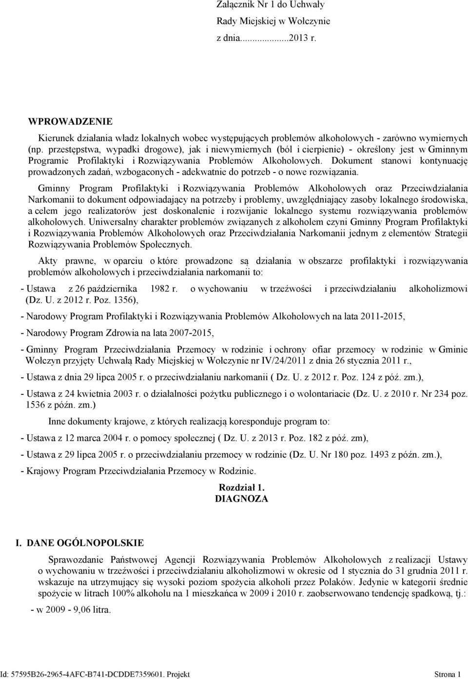 Dokument stanowi kontynuację prowadzonych zadań, wzbogaconych - adekwatnie do potrzeb - o nowe rozwiązania.